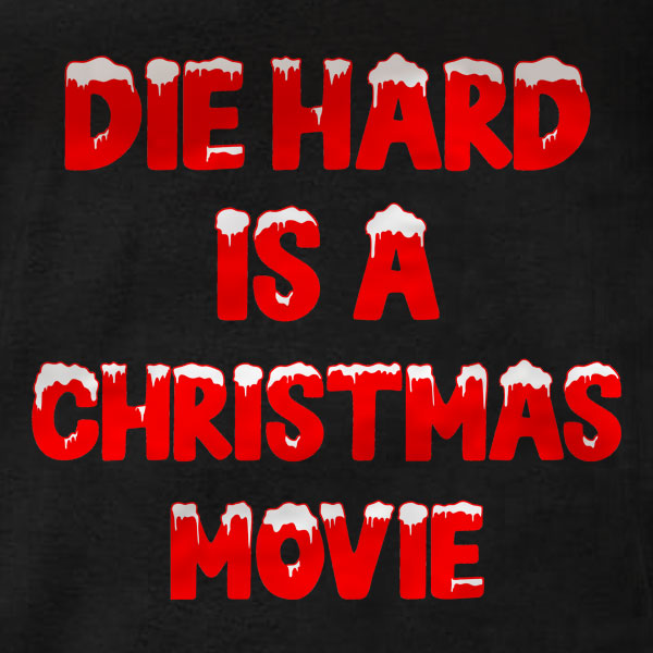 Die Hard Is A Christmas Movie - T-Shirt
