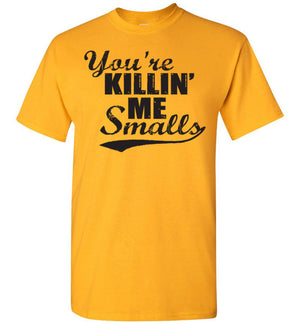 You're Killin' Me Smalls - T-Shirt - Absurd Ink