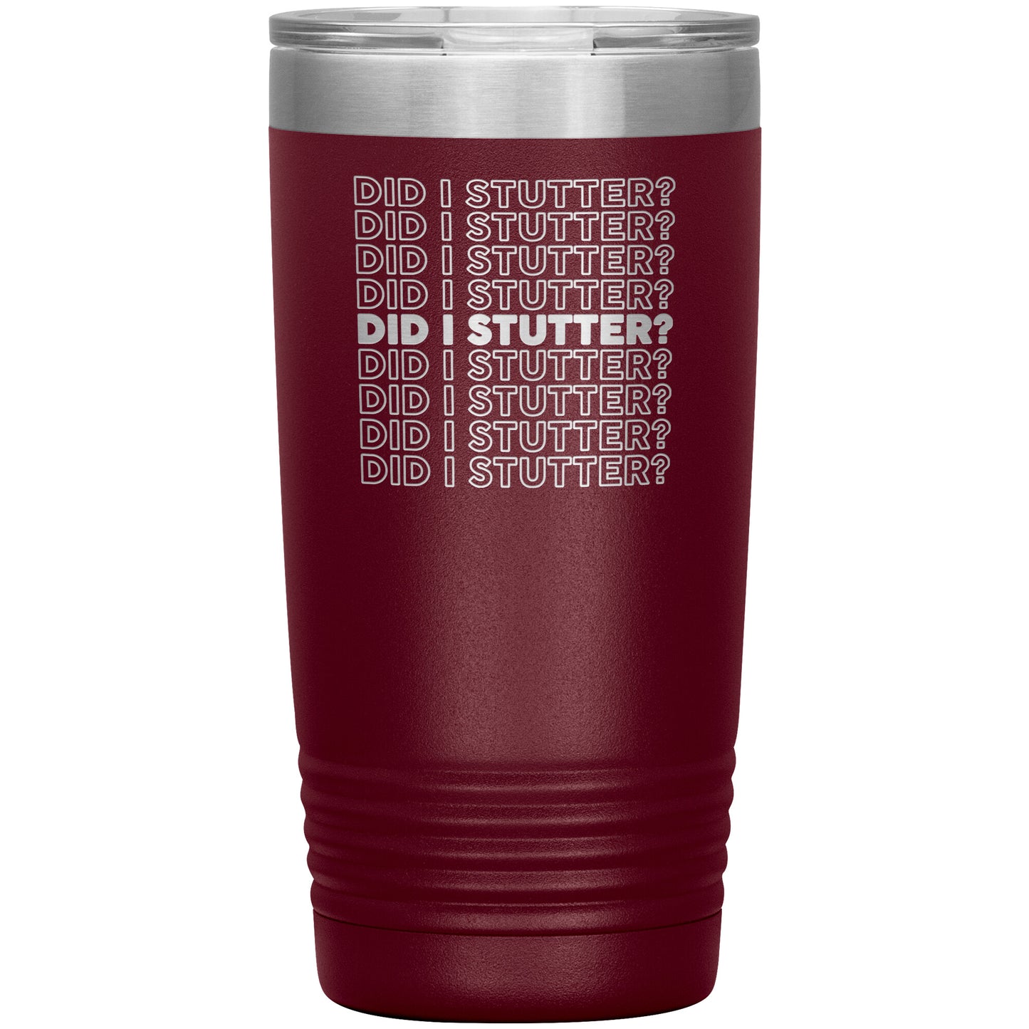 Did I Stutter - 20oz Tumbler - Absurd Ink