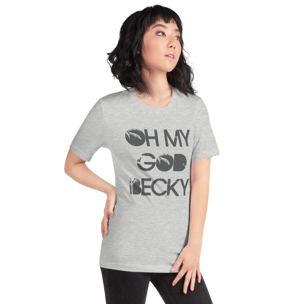 Oh My God Becky - Unisex T-Shirt - Absurd Ink