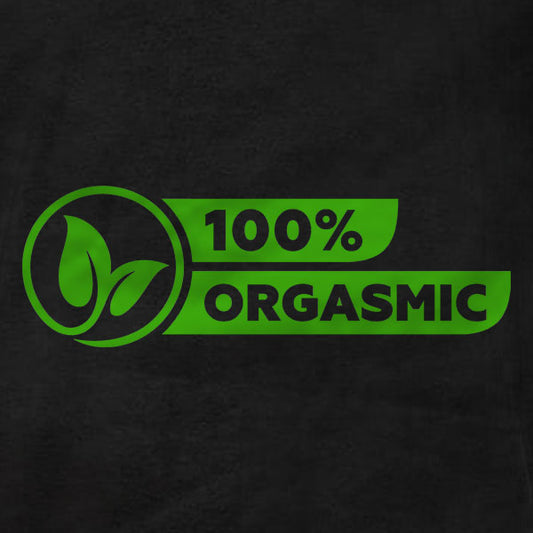 100% Orgasmic - T-Shirt