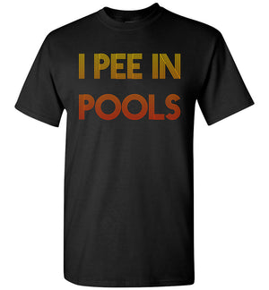 I Pee In Pools - T-Shirt