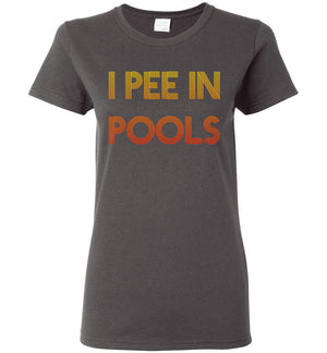 I Pee In Pools - Ladies Tee
