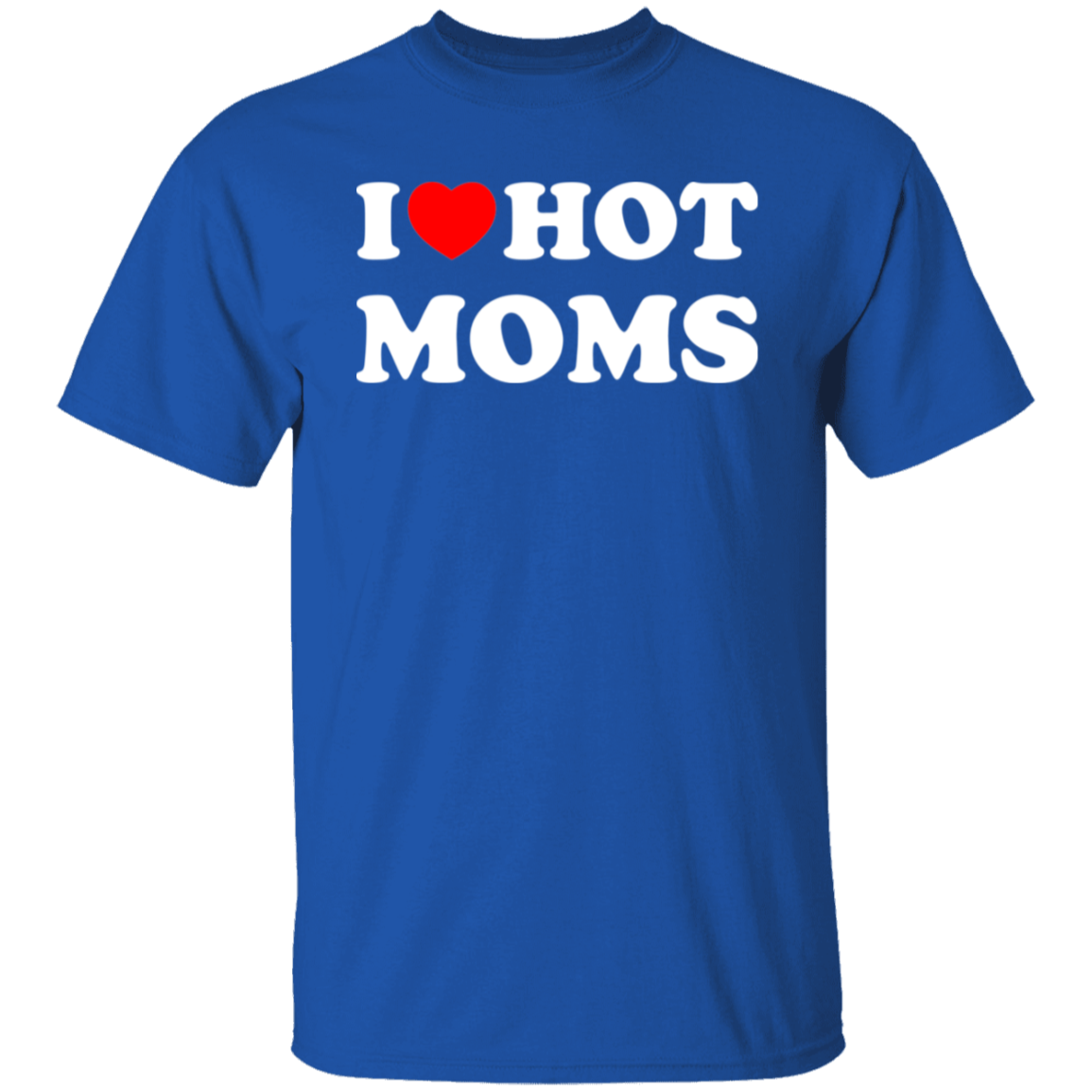 I Love Hot Moms - T-Shirt