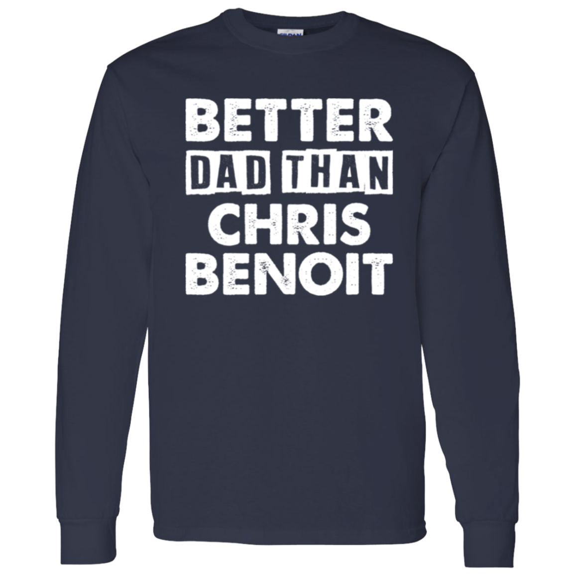Better Dad Than Chris Benoit Long Sleeve Tee - Absurd Ink