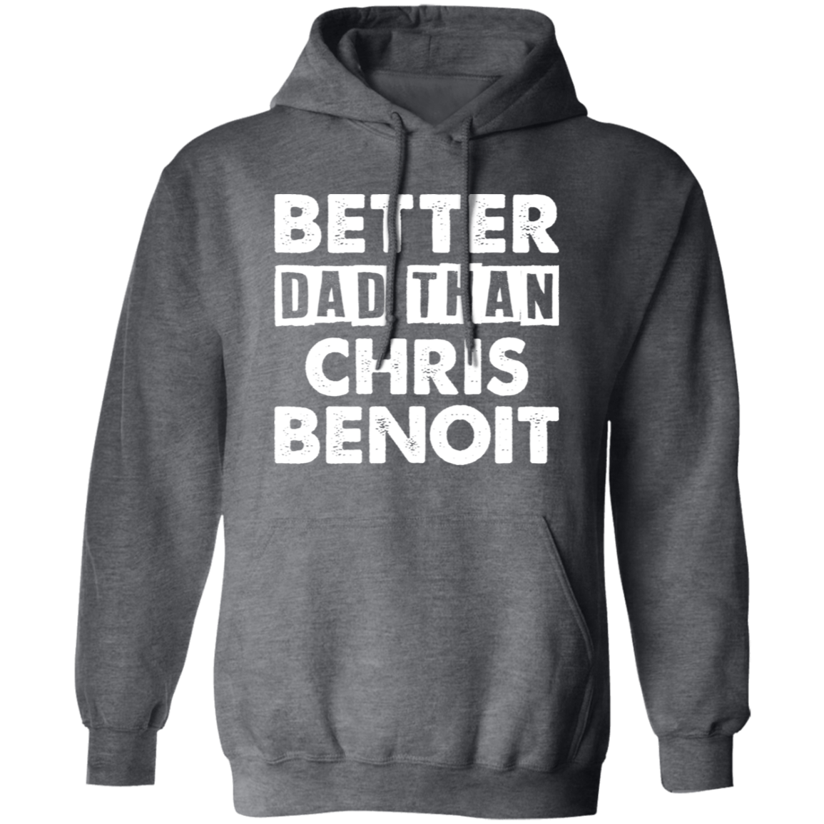 Better Dad Than Chris Benoit Hoodie - Absurd Ink