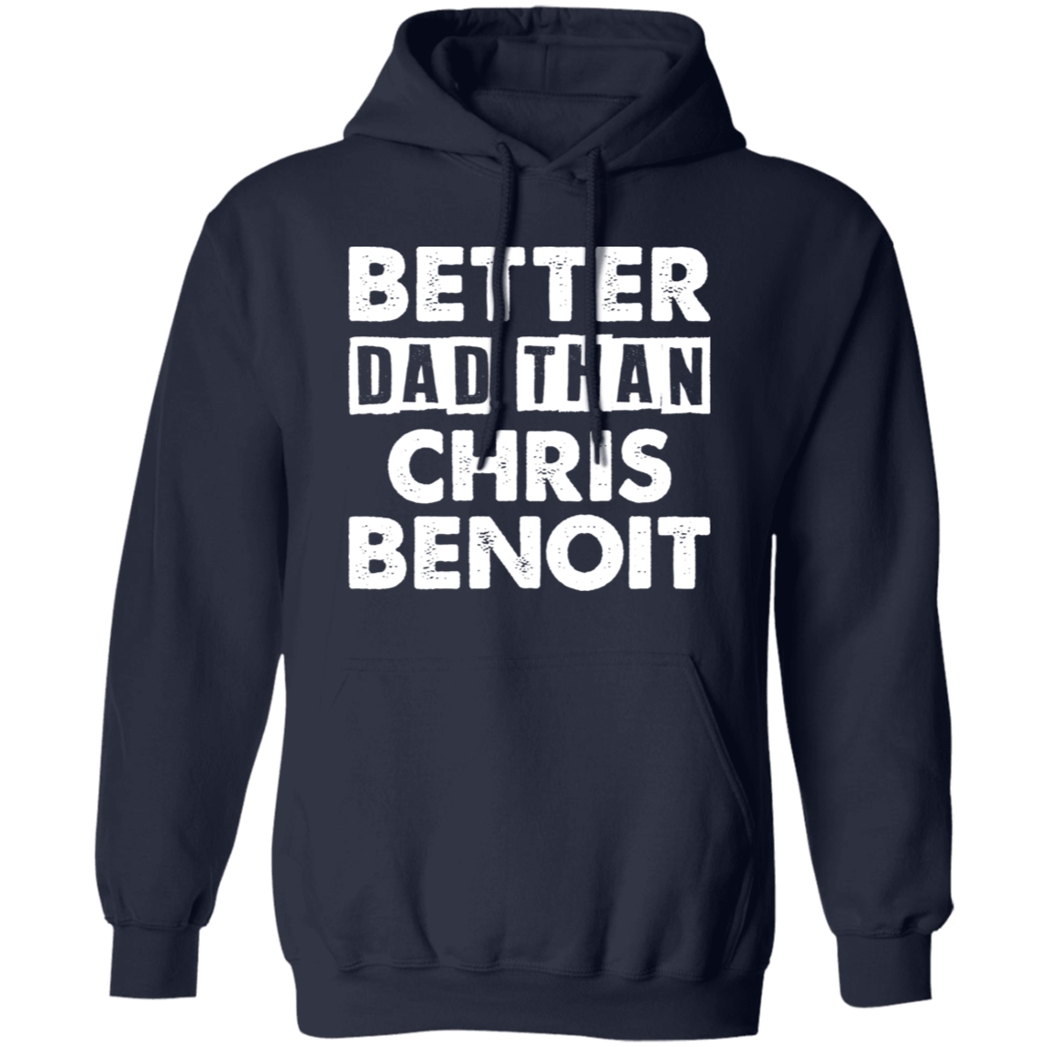 Better Dad Than Chris Benoit Hoodie - Absurd Ink