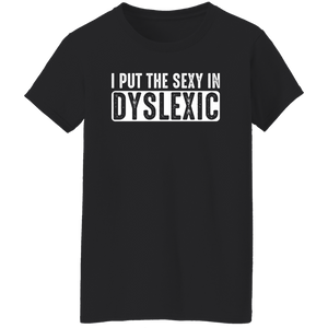 I Put The Sexy In Dyslexic - Ladies Tee