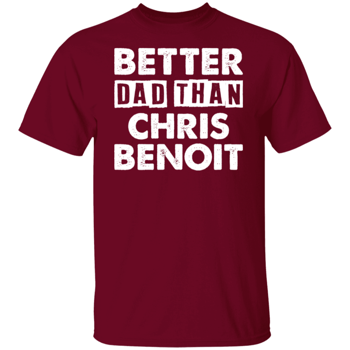 Better Dad Than Chris Benoit T-Shirt - Absurd Ink