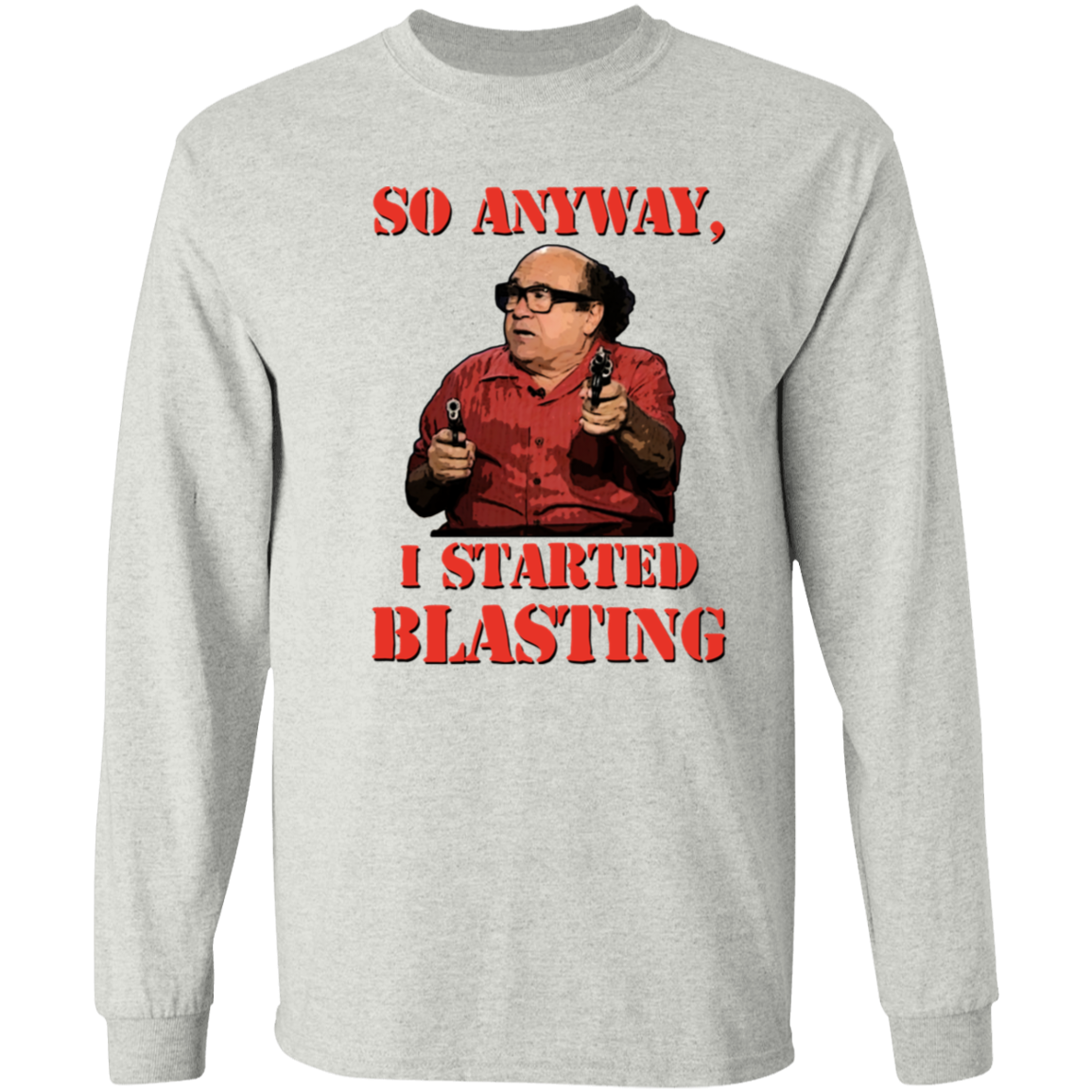 Frank Reynolds I Started Blasting Long Sleeve