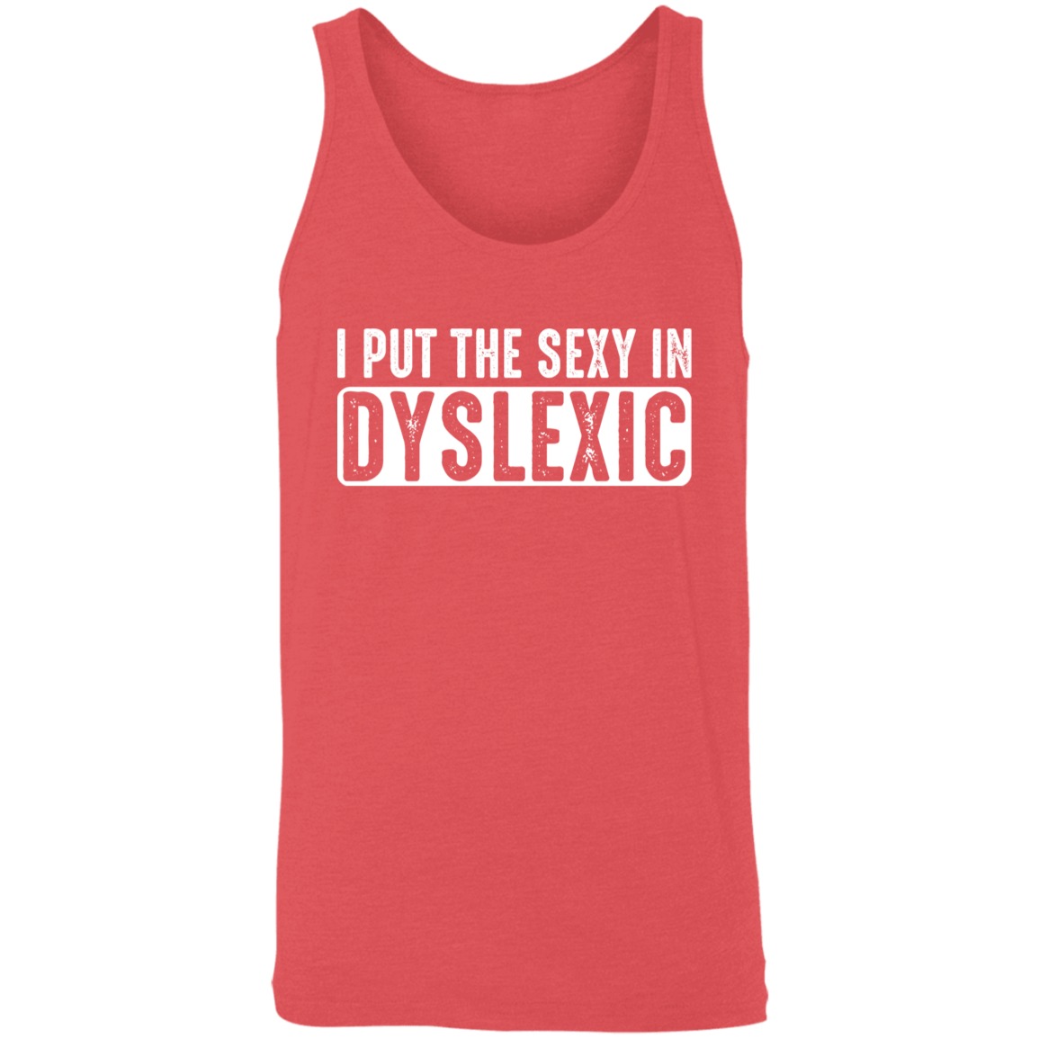 I Put The Sexy In Dyslexic - Unisex Tank