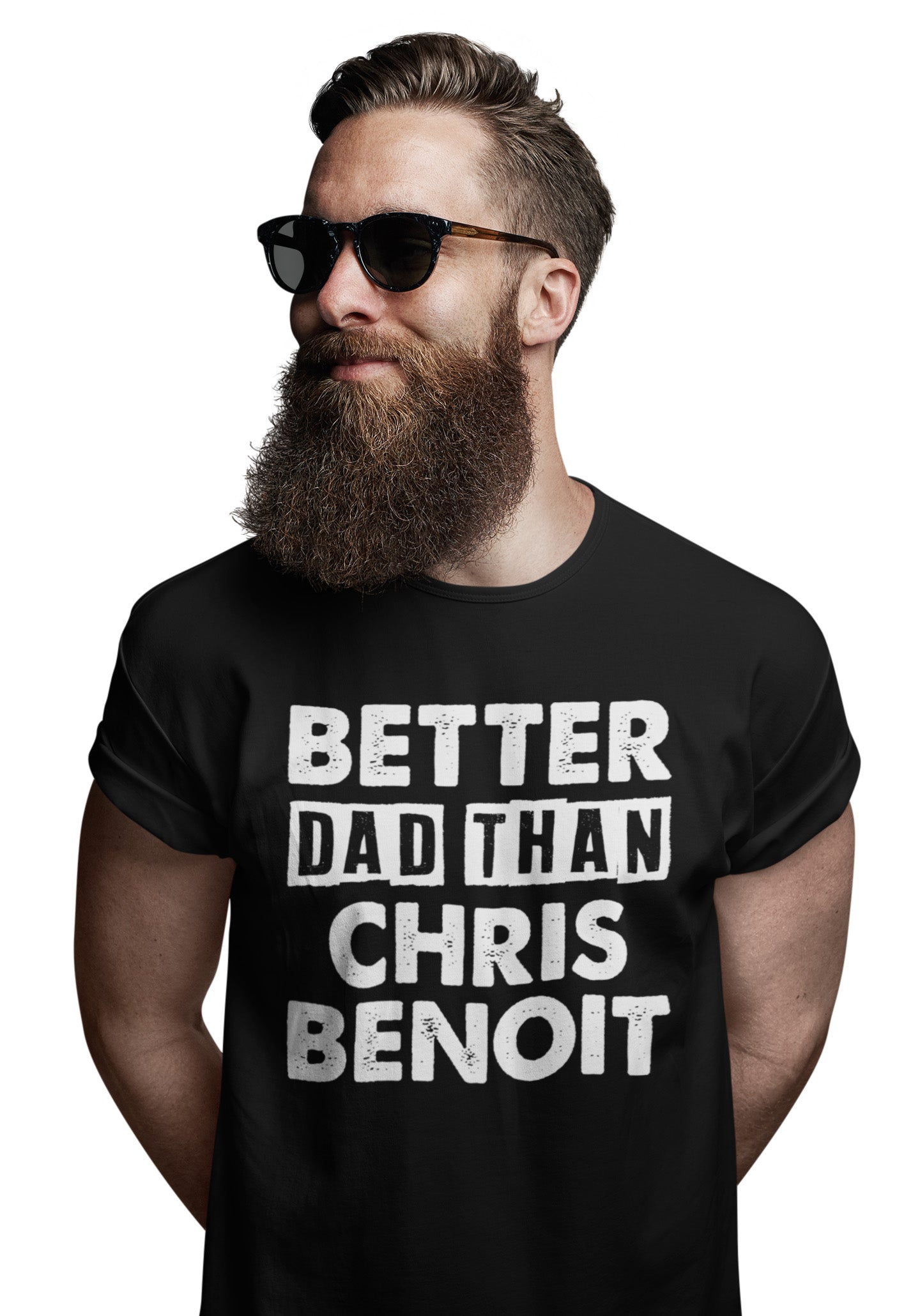 Better Dad Than Chris Benoit T-Shirt