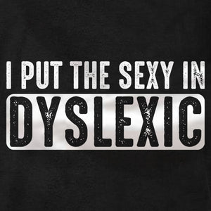 I Put The Sexy In Dyslexic - Hoodie