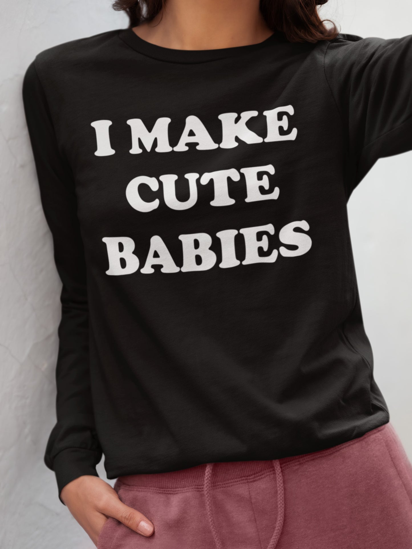 I Make Cute Babies - Long Sleeve Tee
