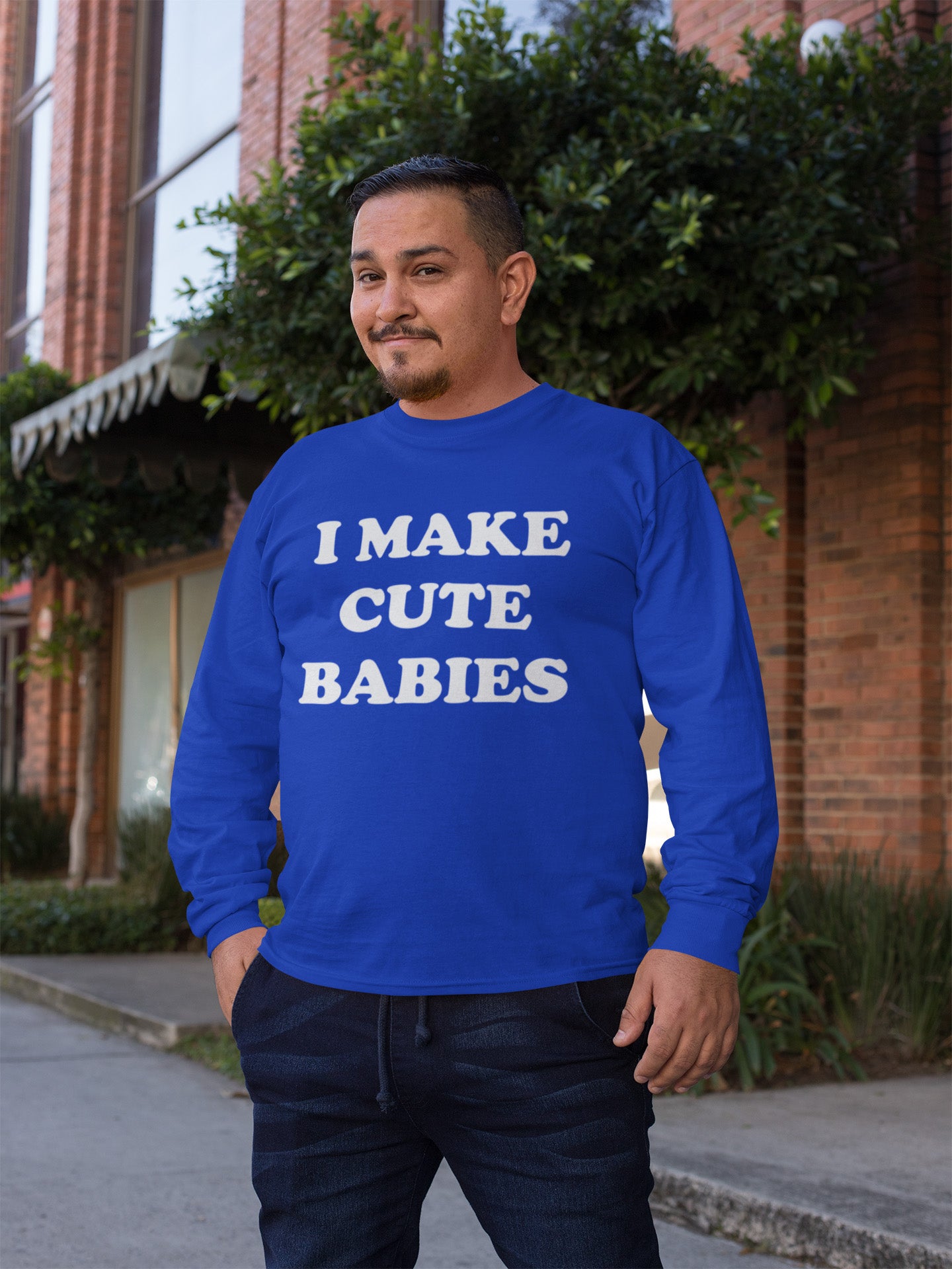 I Make Cute Babies - Long Sleeve Tee