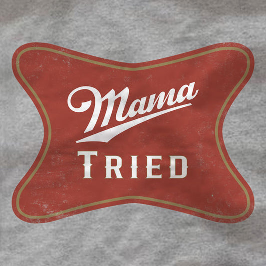 Mama Tried High Life - T-Shirt