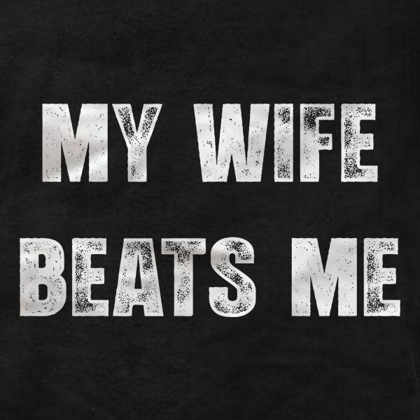 My Wife Beats Me - T-Shirt