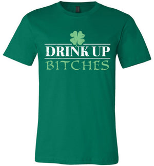 Drink Up Bitches - Unisex Tee - St Patrick's Day - Absurd Ink