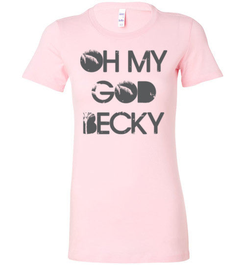 Oh My God Becky - Bella Ladies Favorite Tee - Absurd Ink