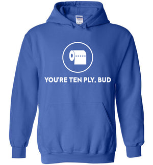 You're Ten Ply Bud - Hoodie - Absurd Ink