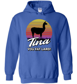 Tina You Fat Lard - Hoodie