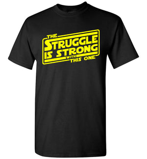 The Struggle Is Strong With This One - T-Shirt