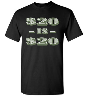 20 Dollars Is 20 Dollars - T-Shirt