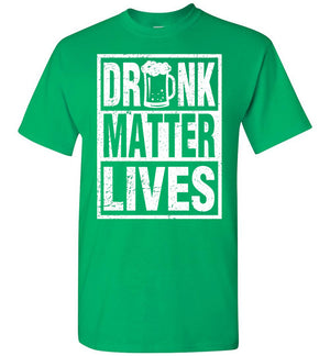St Patrick's Day - Drunk Lives Matter - T-Shirt - Absurd Ink
