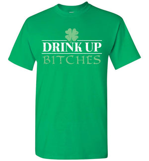 Drink Up Bitches - T-Shirt - St Patrick's Day - Absurd Ink