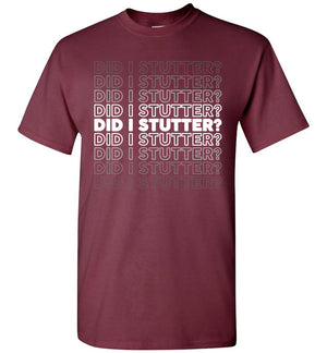 Did I Stutter - T-Shirt