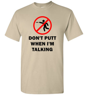 Don't Putt When I'm Talking - T-Shirt