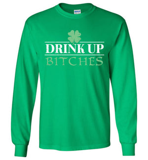 Drink Up Bitches - Long Sleeve Tee - St Patrick's Day - Absurd Ink