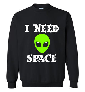 I Need Space Alien - Sweatshirt
