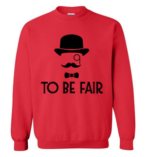 To Be Fair Letterkenny - Sweatshirt - Absurd Ink