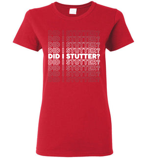 Did I Stutter - Ladies Tee