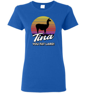 Tina You Fat Lard - Ladies Tee