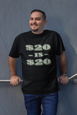 20 Dollars Is 20 Dollars - T-Shirt