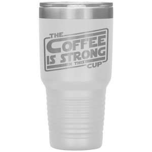 The Coffee Is Strong In This Cup - 30oz Tumbler