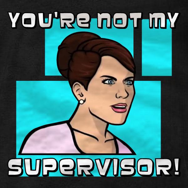 Cheryl Tunt You're Not My Supervisor T-Shirt