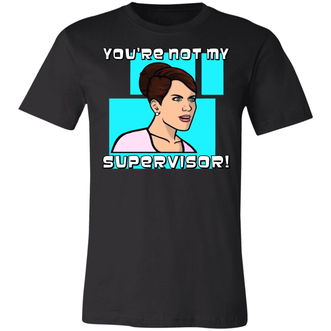 Cheryl Tunt You're Not My Supervisor Unisex Tee