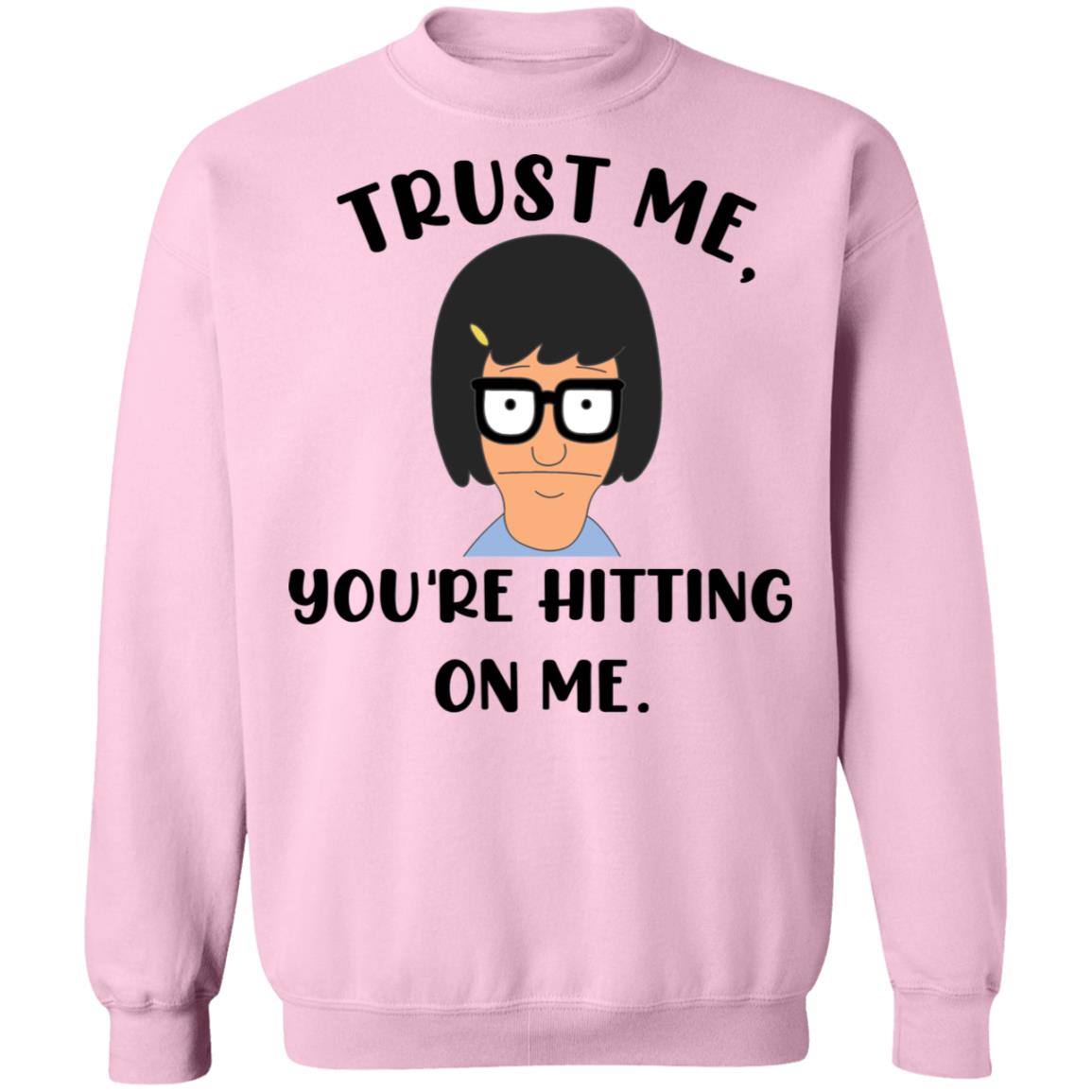 Tina Belcher You're Hitting On Me Sweatshirt