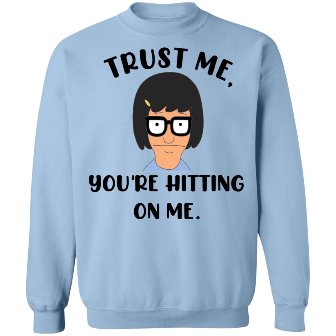 Tina Belcher You're Hitting On Me Sweatshirt