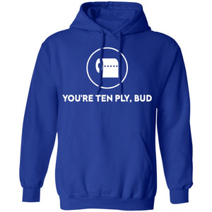 You're Ten Ply Bud Hoodie - CC