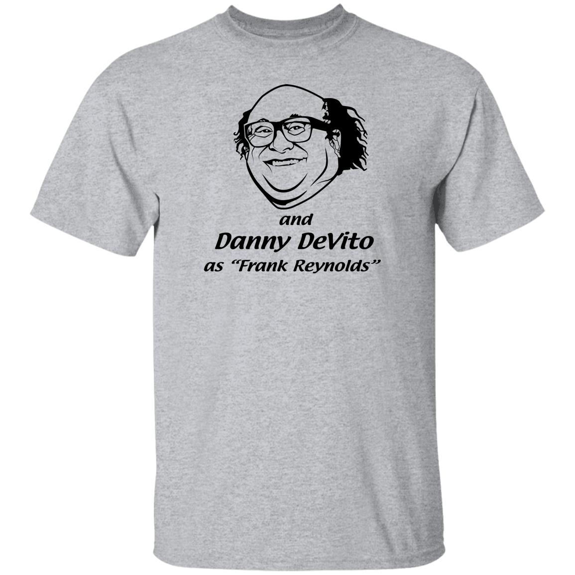 And Danny DeVito As Frank Reynolds And Danny DeVito As Frank Reynolds T-Shirt