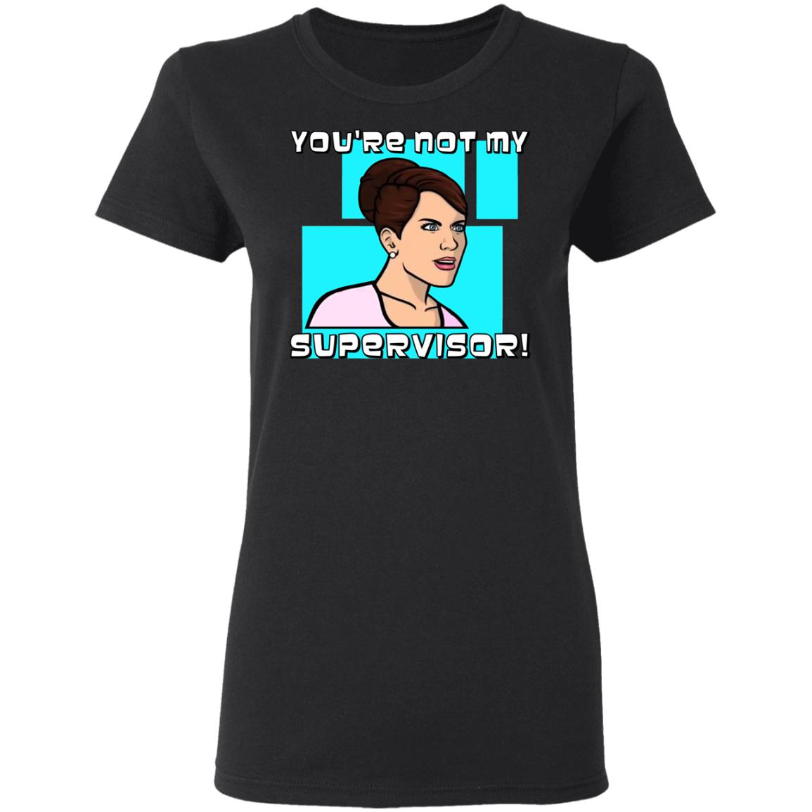 Cheryl Tunt You're Not My Supervisor Ladies Tee