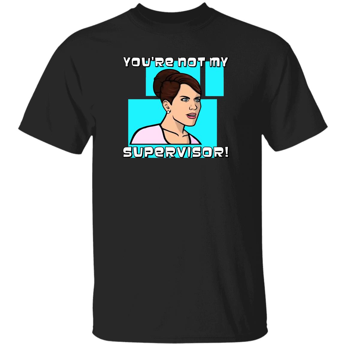 Cheryl Tunt You're Not My Supervisor T-Shirt