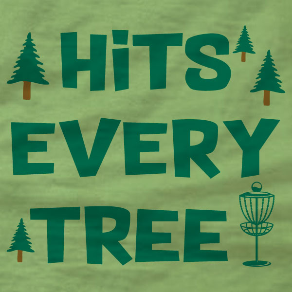 Disc Golf T-Shirt - Hits Every Tree - Absurd Ink