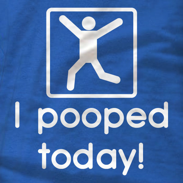 I pooped today! - T-Shirt - Absurd Ink