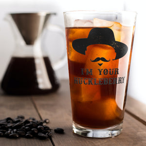 I'm Your Huckleberry - Pint Glass