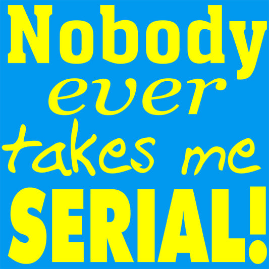 Nobody Ever Takes Me Serial - Ladies Tee - Absurd Ink